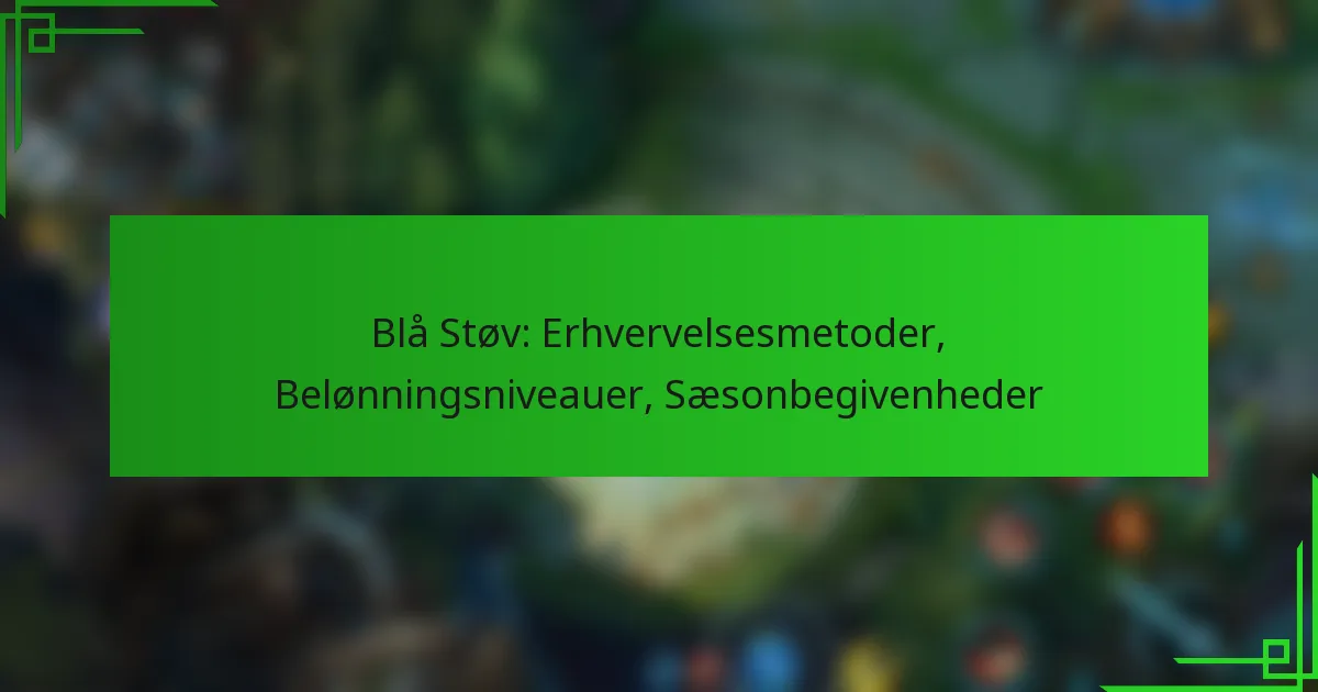 Blå Støv: Erhvervelsesmetoder, Belønningsniveauer, Sæsonbegivenheder