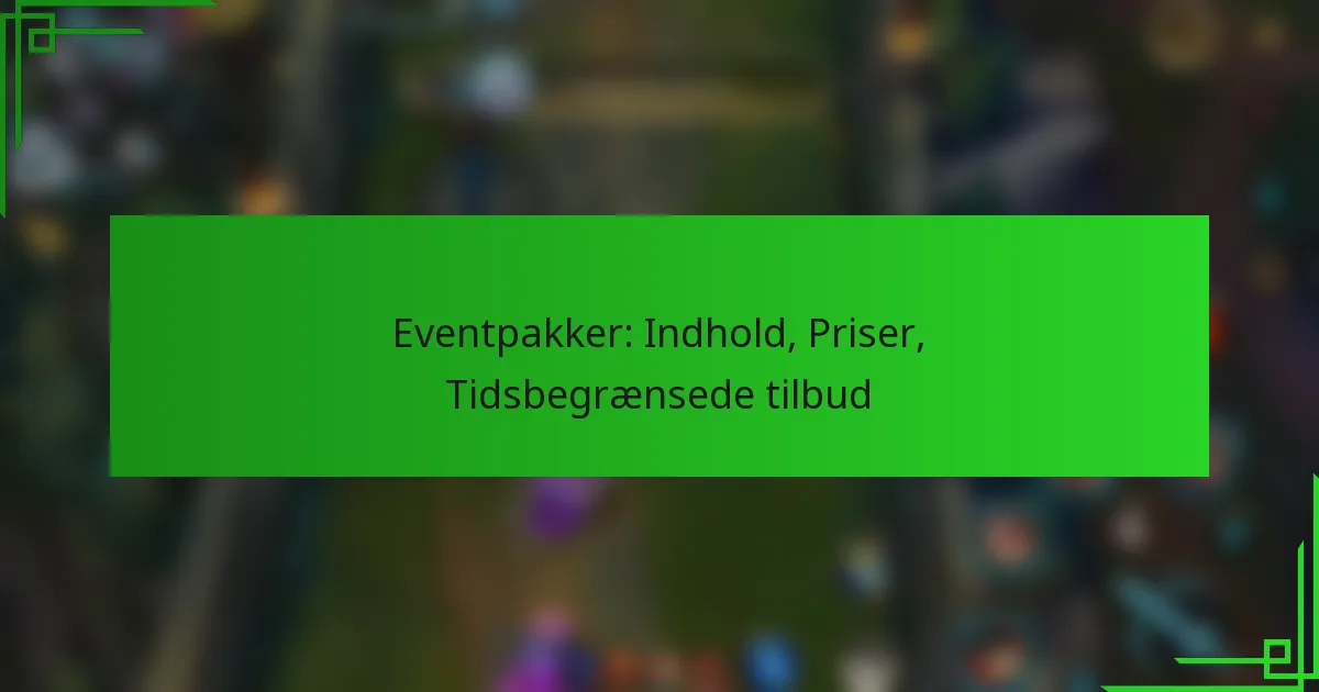 Eventpakker: Indhold, Priser, Tidsbegrænsede tilbud