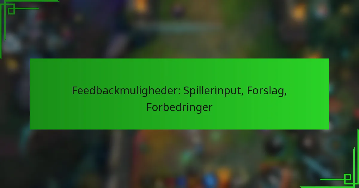 Feedbackmuligheder: Spillerinput, Forslag, Forbedringer