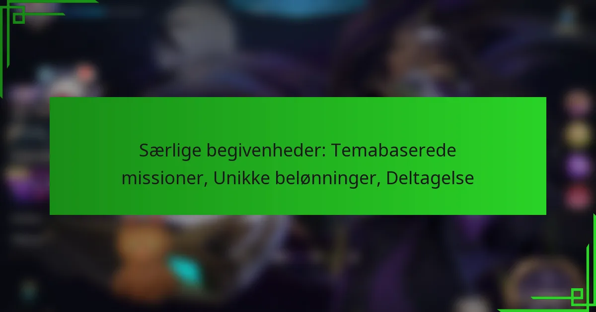 Særlige begivenheder: Temabaserede missioner, Unikke belønninger, Deltagelse