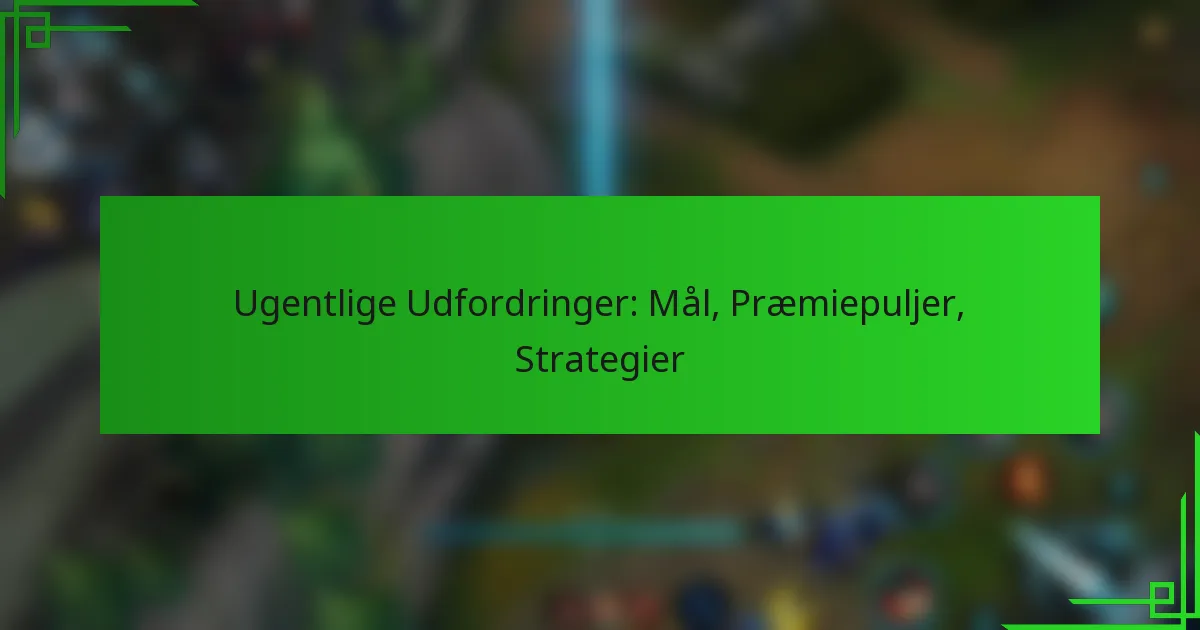 Ugentlige Udfordringer: Mål, Præmiepuljer, Strategier