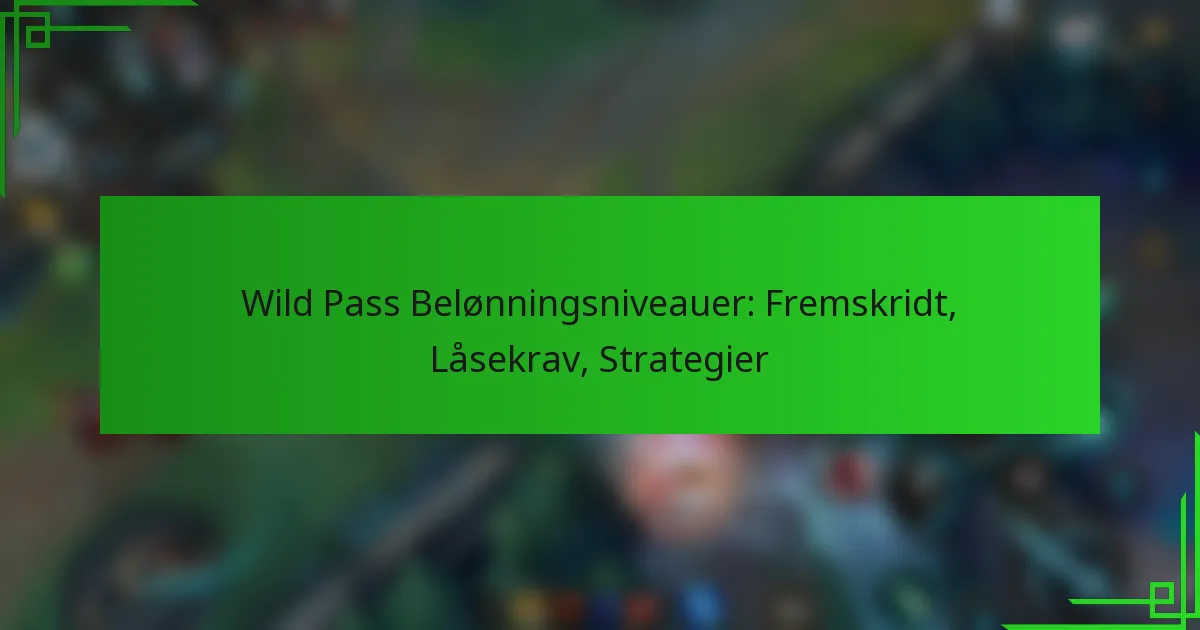 Wild Pass Belønningsniveauer: Fremskridt, Låsekrav, Strategier