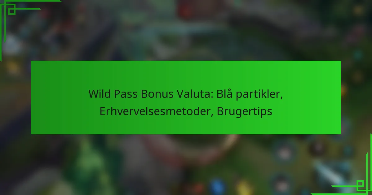 Wild Pass Bonus Valuta: Blå partikler, Erhvervelsesmetoder, Brugertips