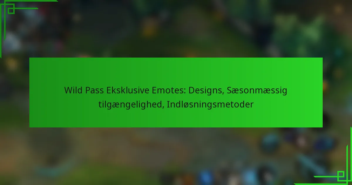 Wild Pass Eksklusive Emotes: Designs, Sæsonmæssig tilgængelighed, Indløsningsmetoder