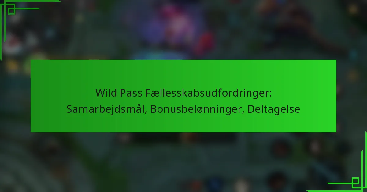Wild Pass Fællesskabsudfordringer: Samarbejdsmål, Bonusbelønninger, Deltagelse
