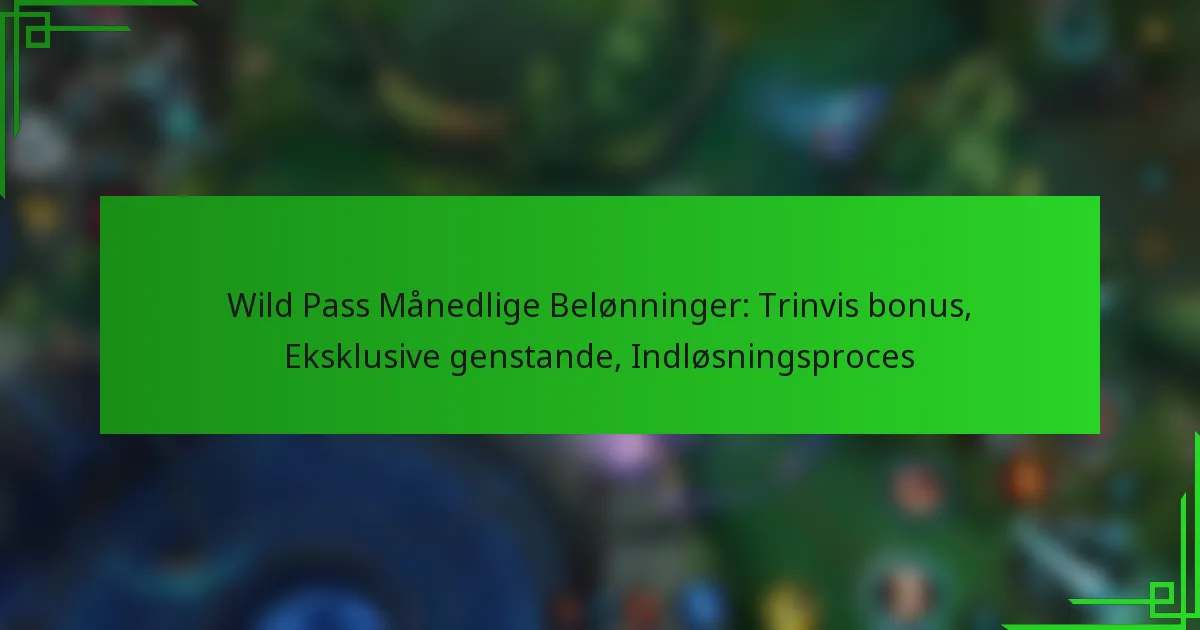 Wild Pass Månedlige Belønninger: Trinvis bonus, Eksklusive genstande, Indløsningsproces