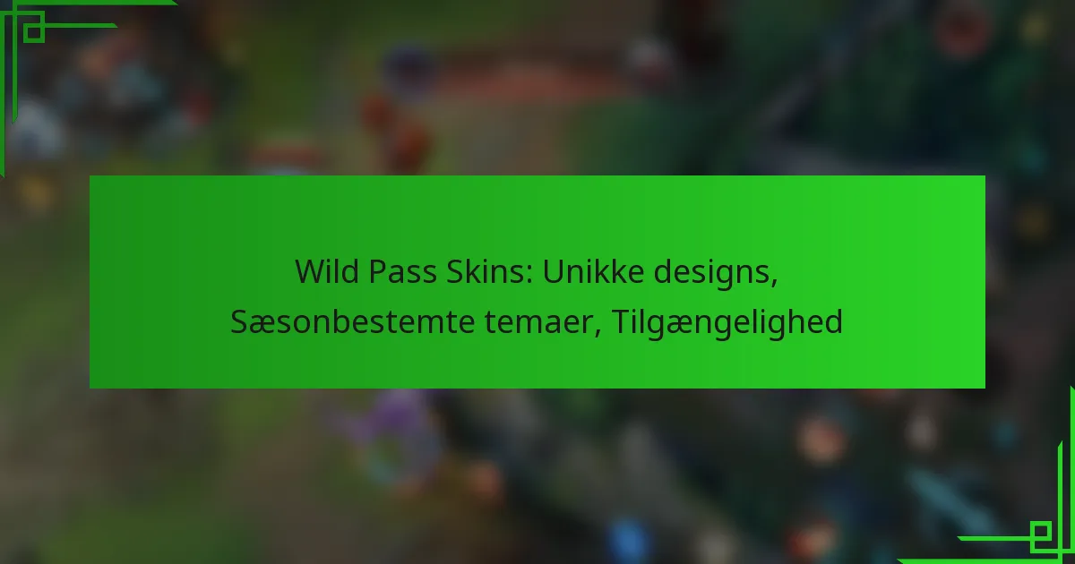 Wild Pass Skins: Unikke designs, Sæsonbestemte temaer, Tilgængelighed