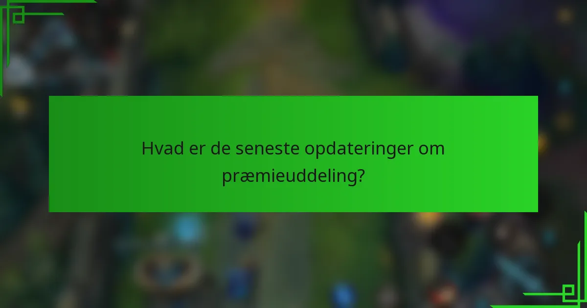 Hvad er de seneste opdateringer om præmieuddeling?