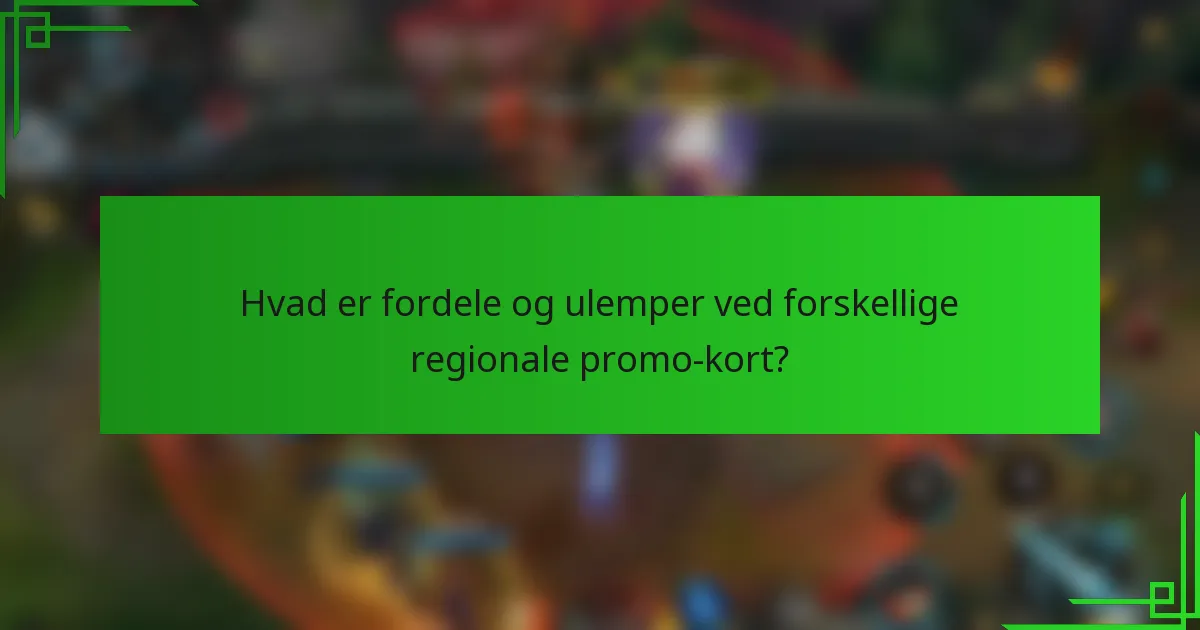Hvad er fordele og ulemper ved forskellige regionale promo-kort?