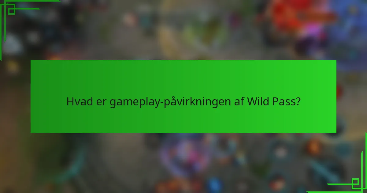 Hvad er gameplay-påvirkningen af Wild Pass?