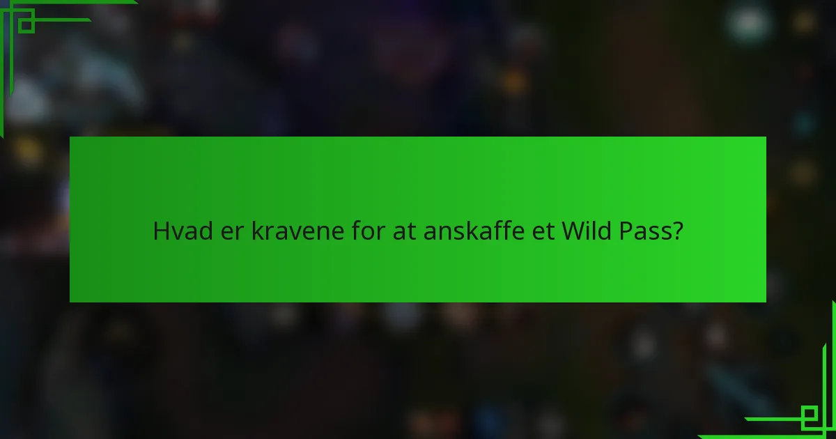 Hvad er kravene for at anskaffe et Wild Pass?