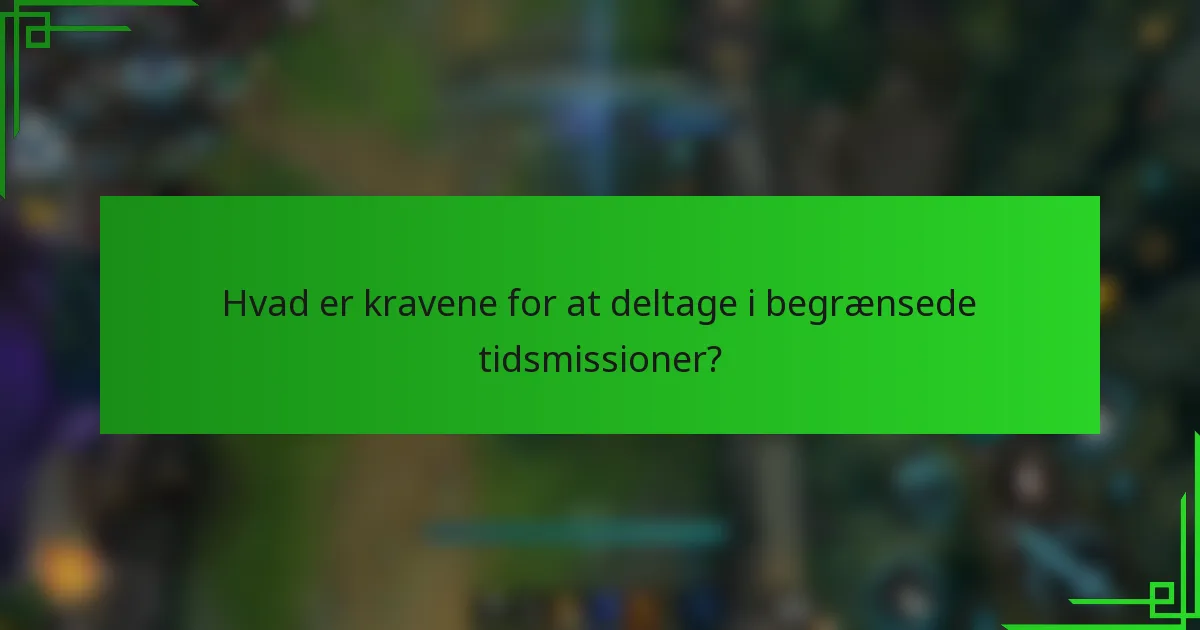Hvad er kravene for at deltage i begrænsede tidsmissioner?