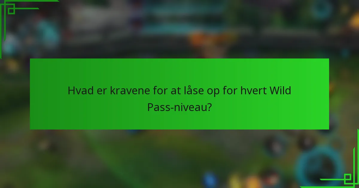 Hvad er kravene for at låse op for hvert Wild Pass-niveau?