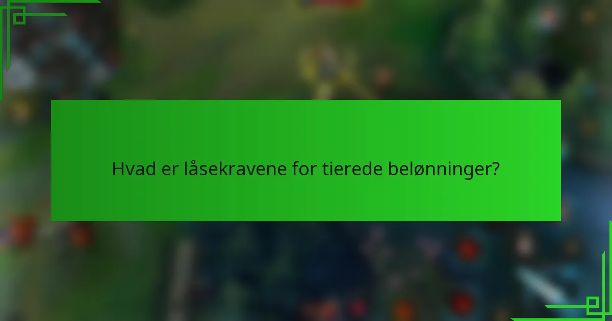 Hvad er låsekravene for tierede belønninger?