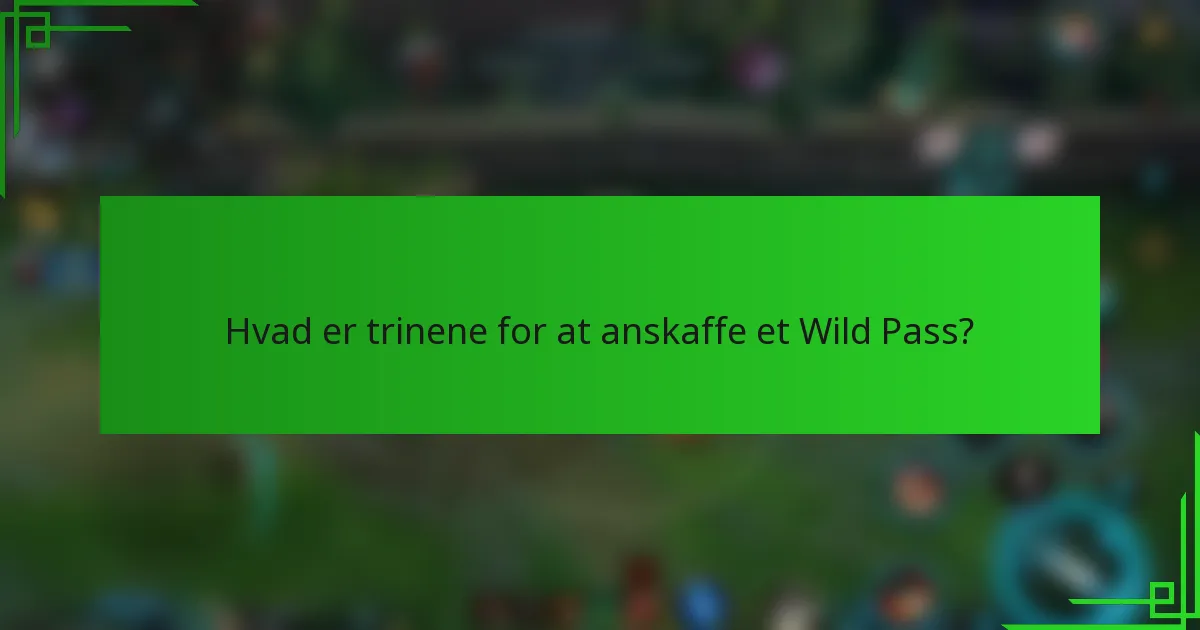 Hvad er trinene for at anskaffe et Wild Pass?