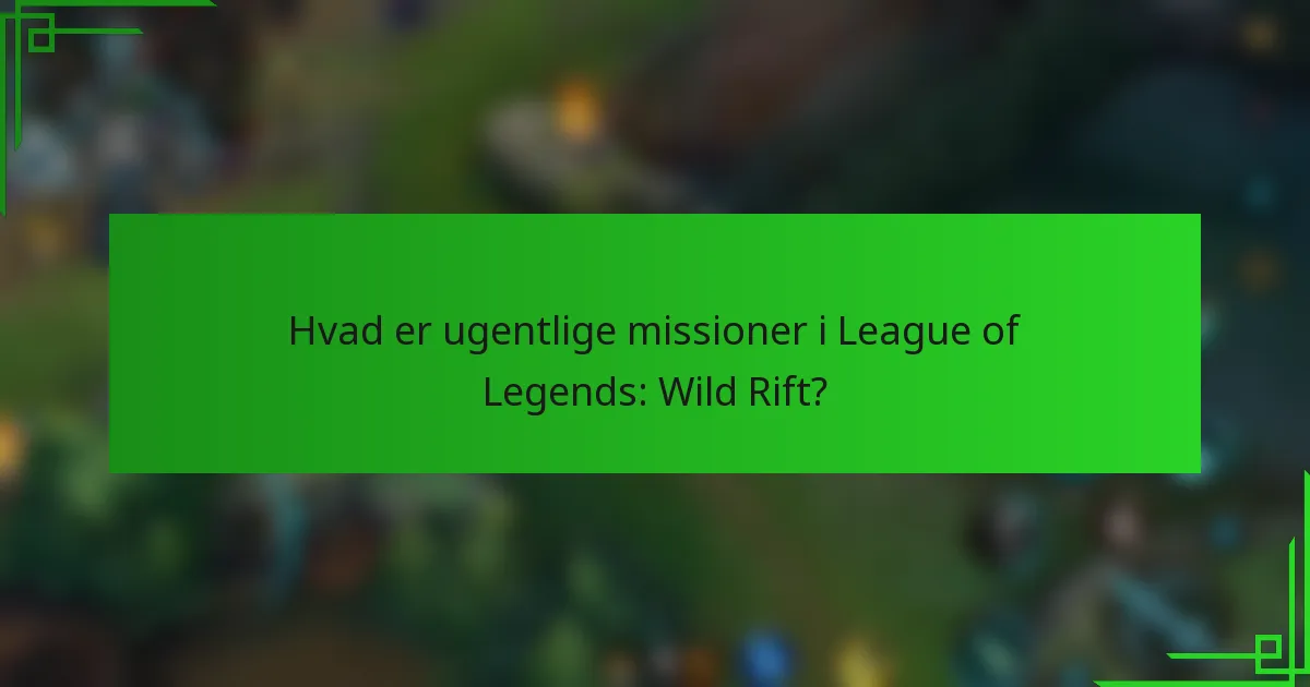Hvad er ugentlige missioner i League of Legends: Wild Rift?