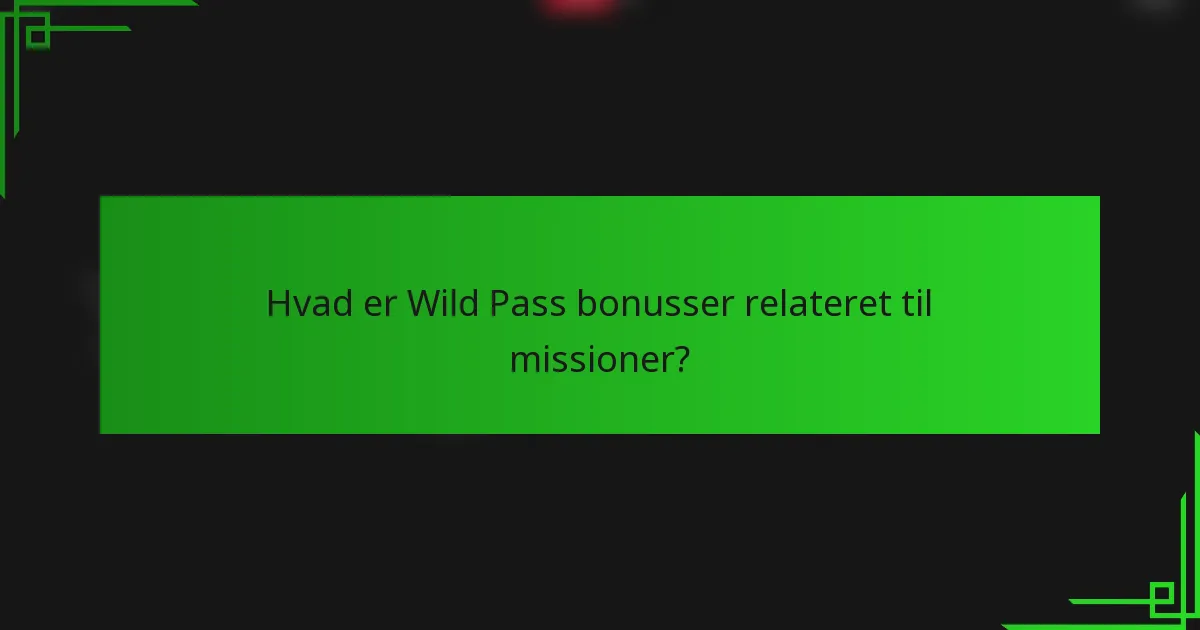 Hvad er Wild Pass bonusser relateret til missioner?