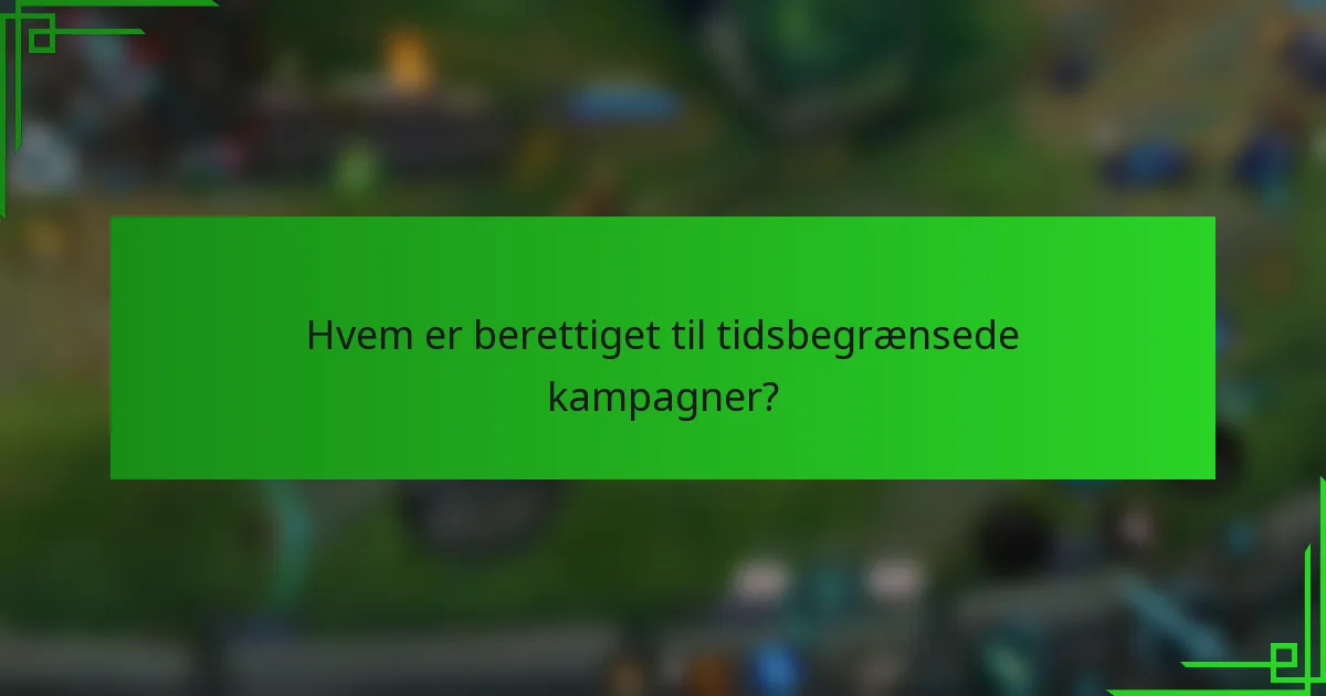 Hvem er berettiget til tidsbegrænsede kampagner?
