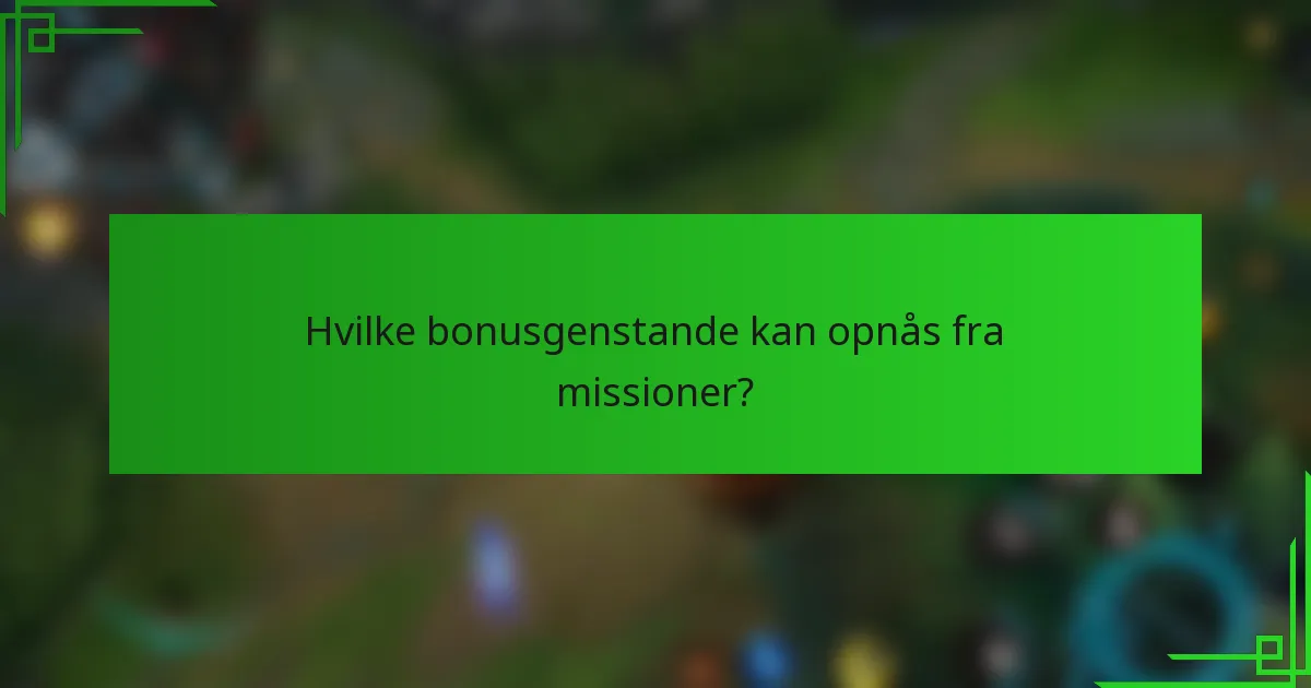 Hvilke bonusgenstande kan opnås fra missioner?