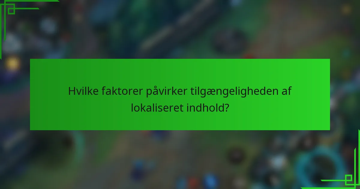 Hvilke faktorer påvirker tilgængeligheden af lokaliseret indhold?
