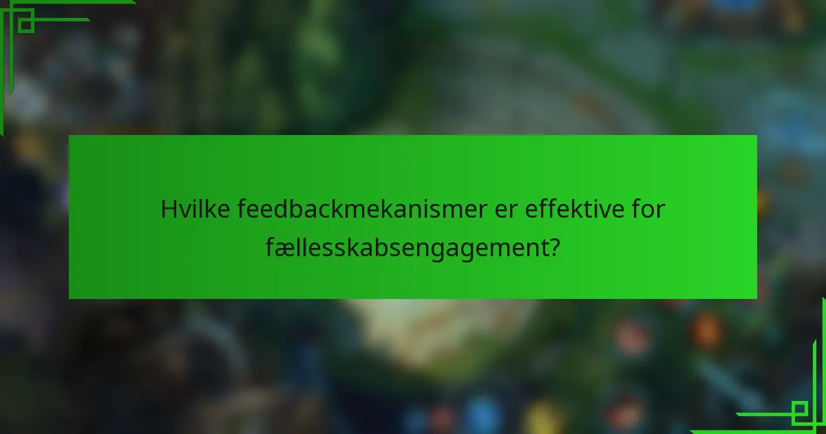 Hvilke feedbackmekanismer er effektive for fællesskabsengagement?