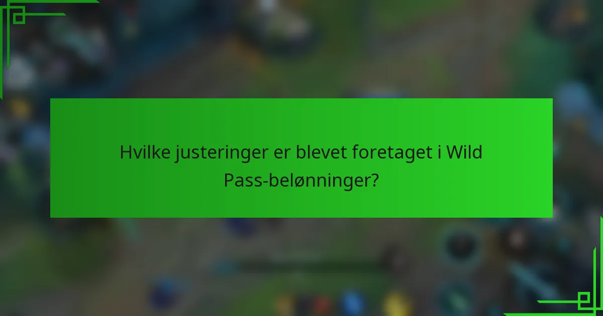 Hvilke justeringer er blevet foretaget i Wild Pass-belønninger?