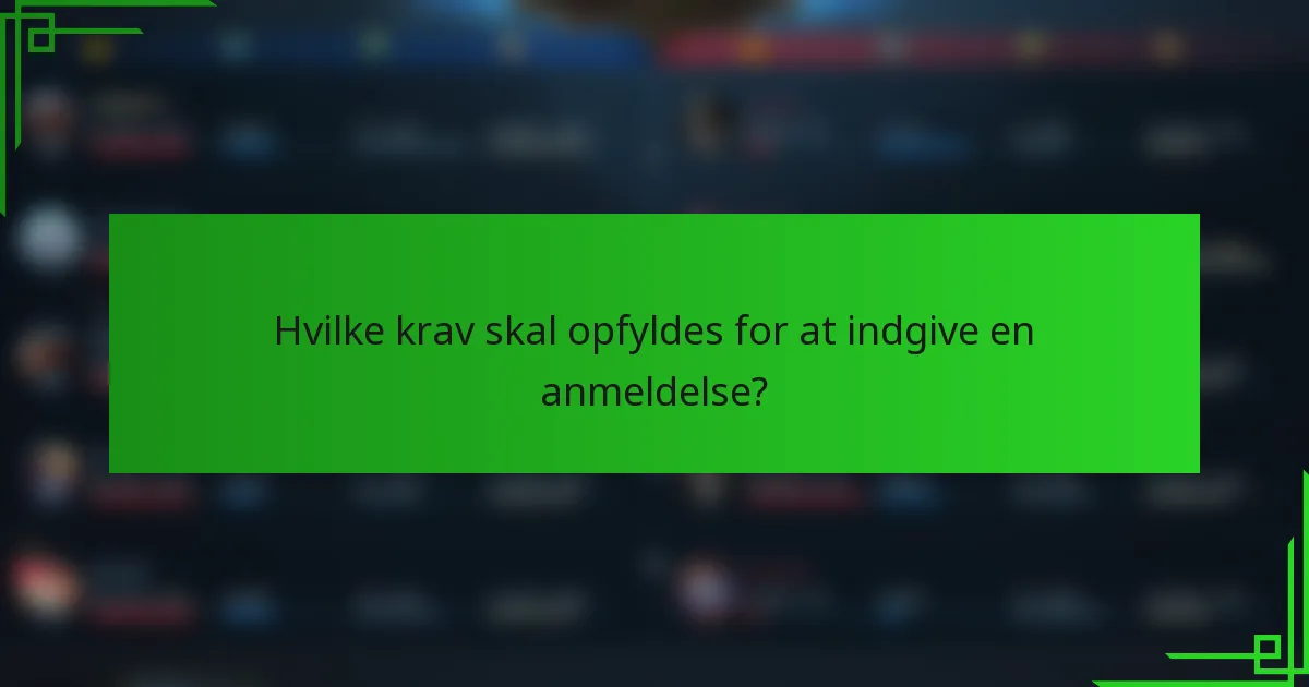 Hvilke krav skal opfyldes for at indgive en anmeldelse?