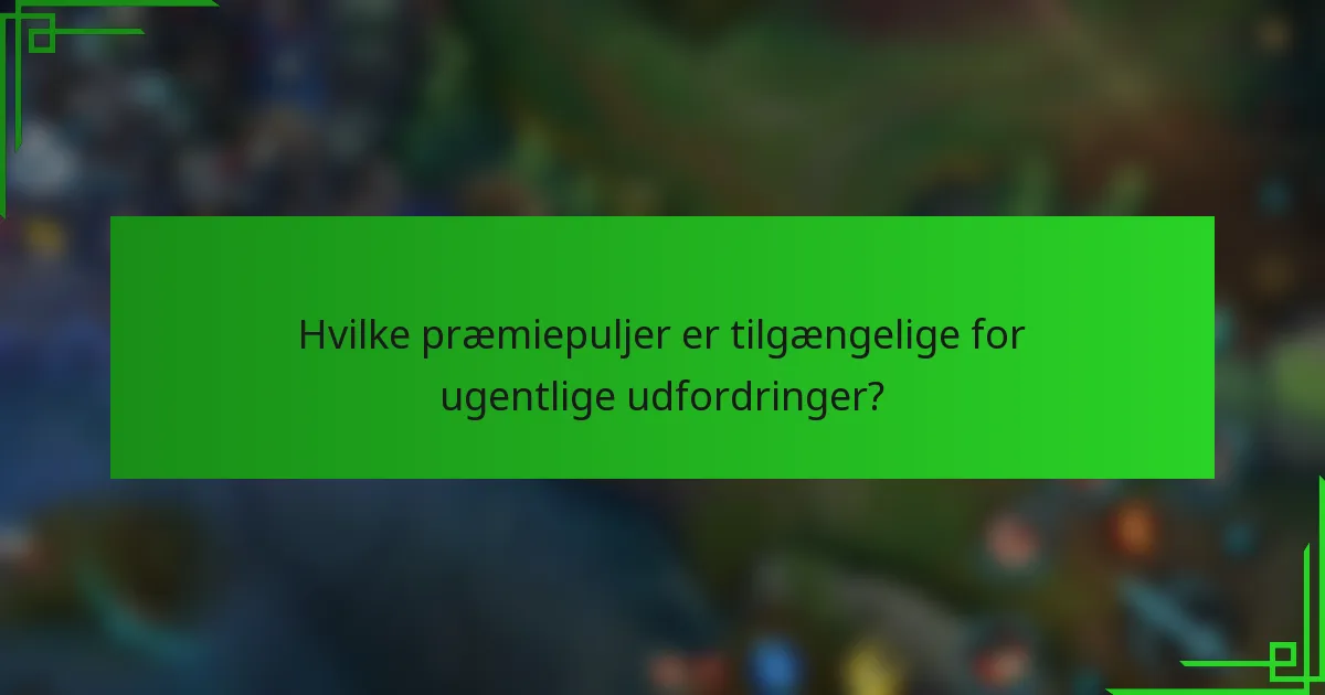 Hvilke præmiepuljer er tilgængelige for ugentlige udfordringer?