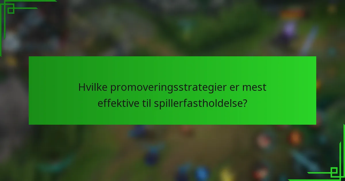 Hvilke promoveringsstrategier er mest effektive til spillerfastholdelse?