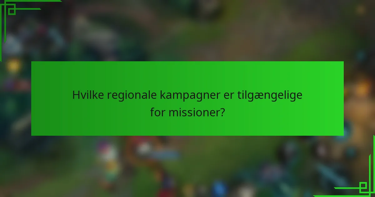 Hvilke regionale kampagner er tilgængelige for missioner?