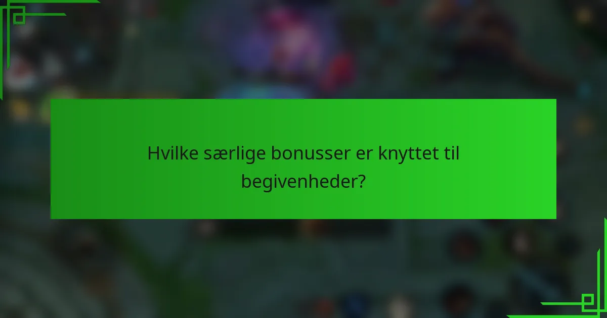 Hvilke særlige bonusser er knyttet til begivenheder?