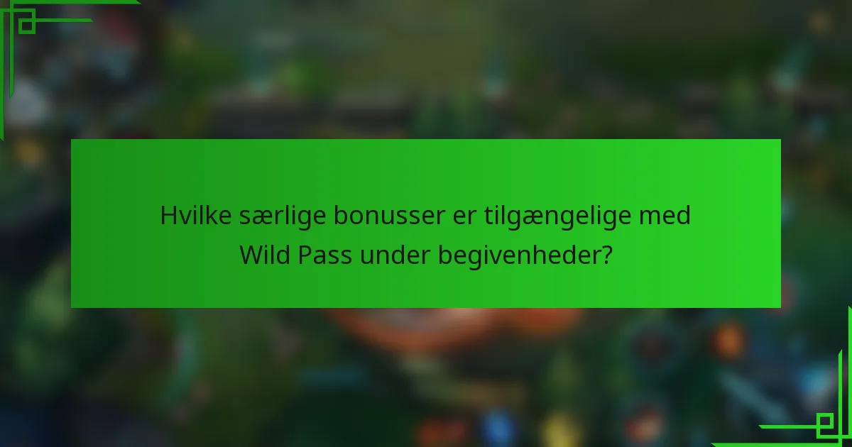 Hvilke særlige bonusser er tilgængelige med Wild Pass under begivenheder?