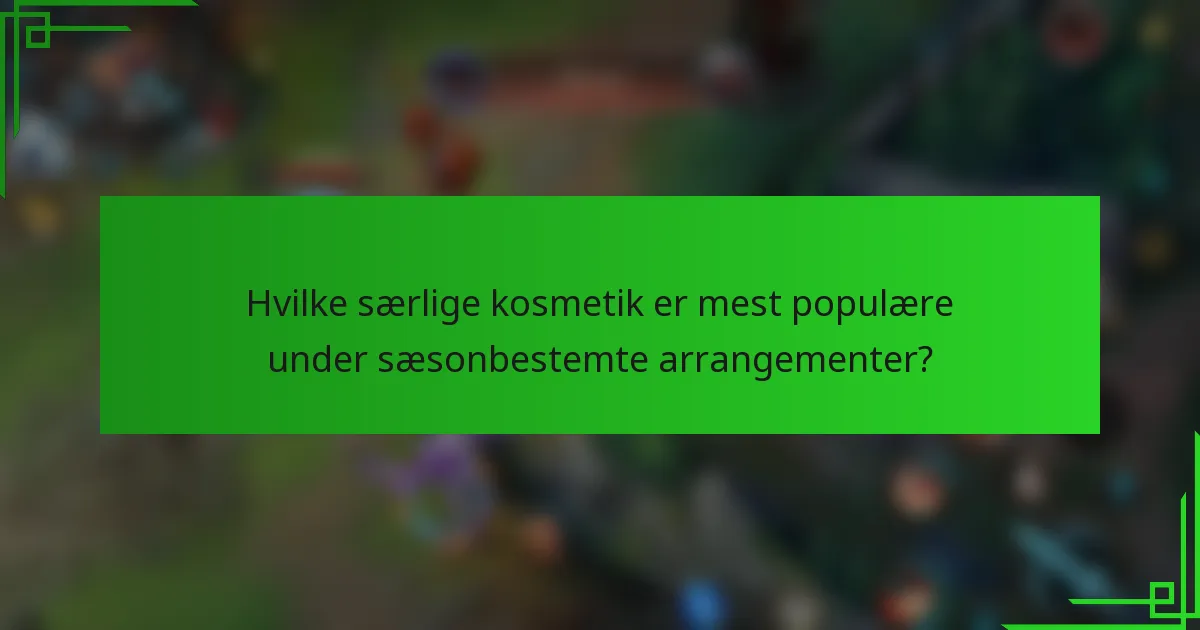 Hvilke særlige kosmetik er mest populære under sæsonbestemte arrangementer?