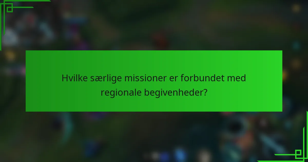 Hvilke særlige missioner er forbundet med regionale begivenheder?