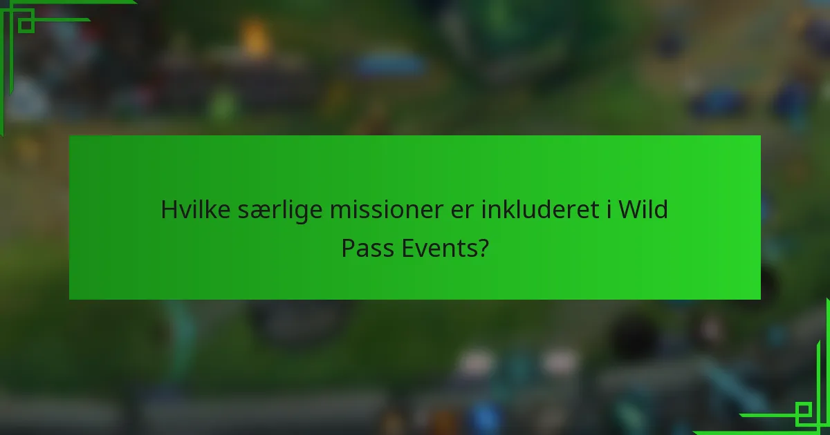 Hvilke særlige missioner er inkluderet i Wild Pass Events?