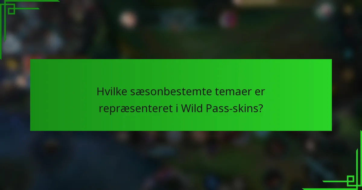Hvilke sæsonbestemte temaer er repræsenteret i Wild Pass-skins?