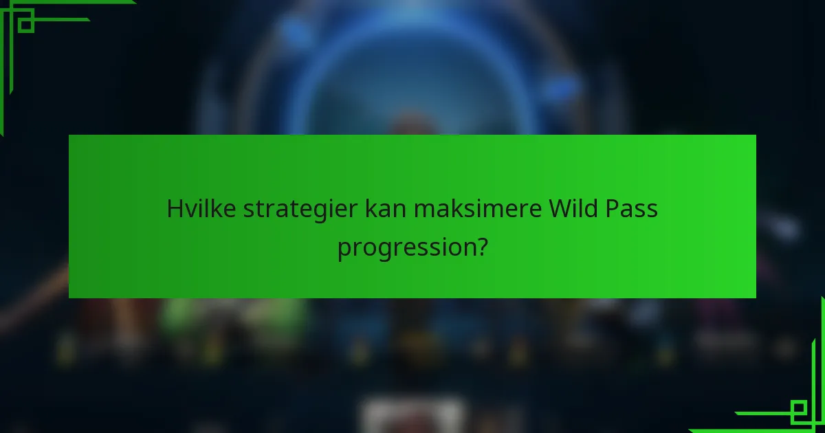 Hvilke strategier kan maksimere Wild Pass progression?
