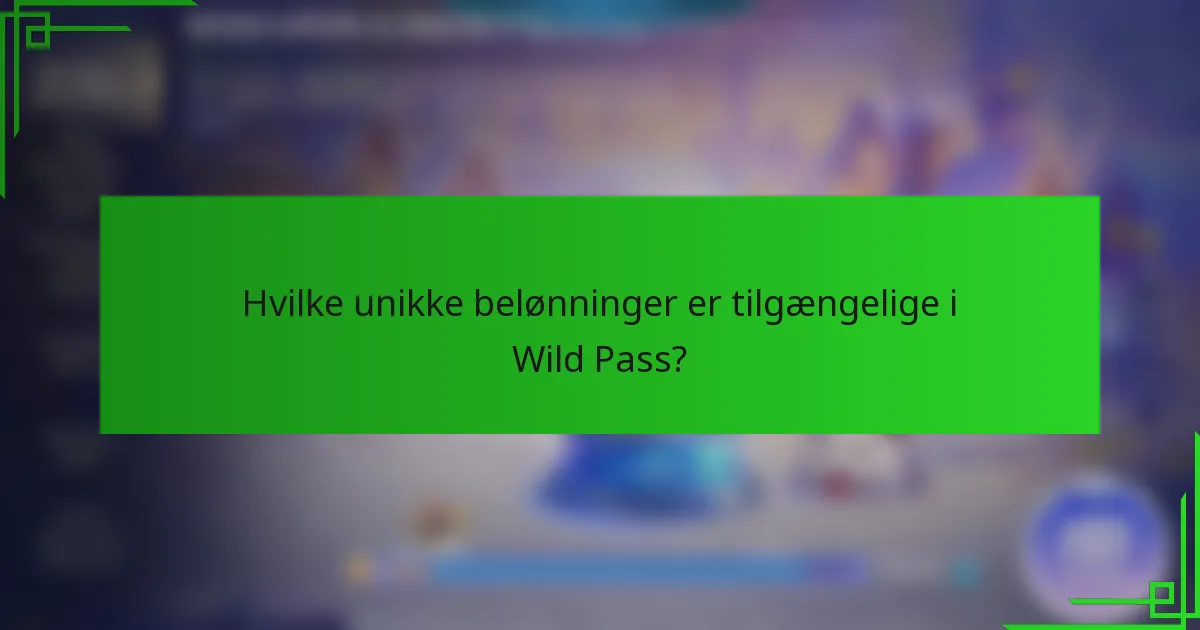 Hvilke unikke belønninger er tilgængelige i Wild Pass?