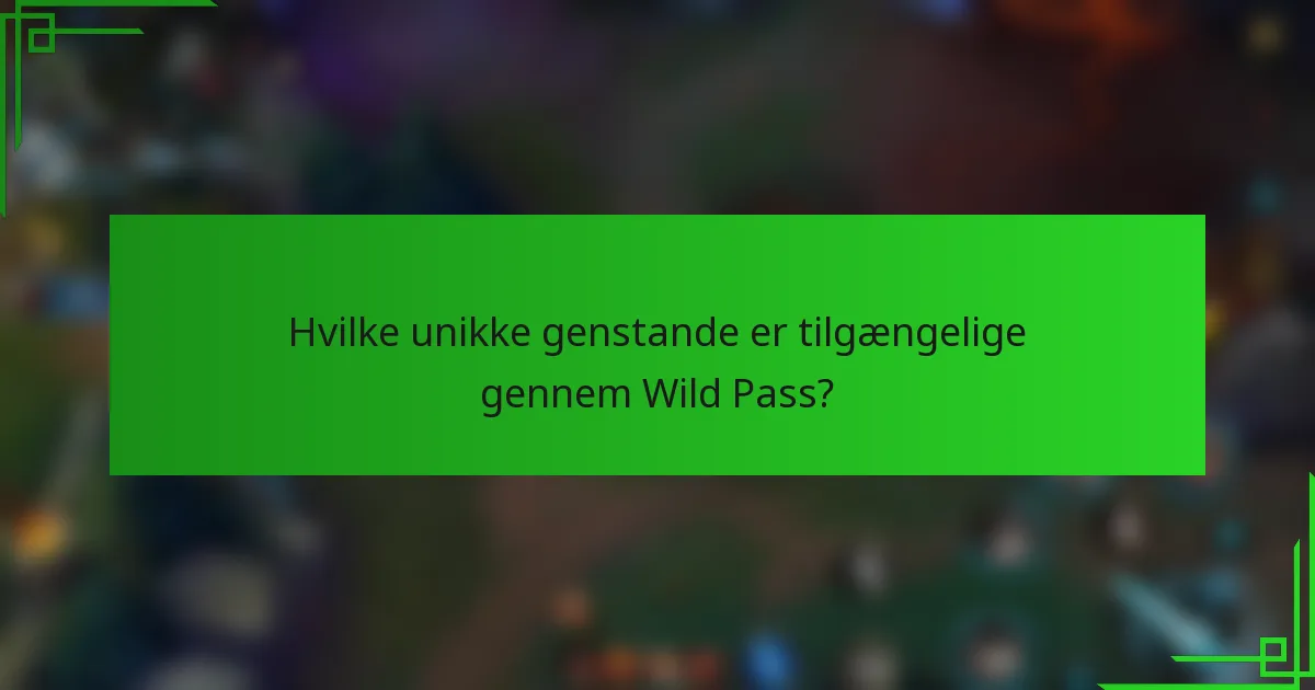 Hvilke unikke genstande er tilgængelige gennem Wild Pass?