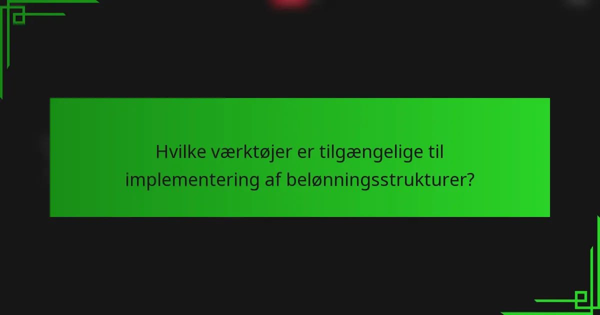 Hvilke værktøjer er tilgængelige til implementering af belønningsstrukturer?