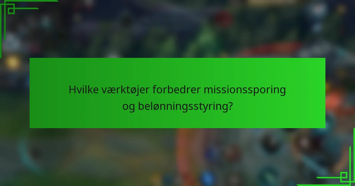 Hvilke værktøjer forbedrer missionssporing og belønningsstyring?