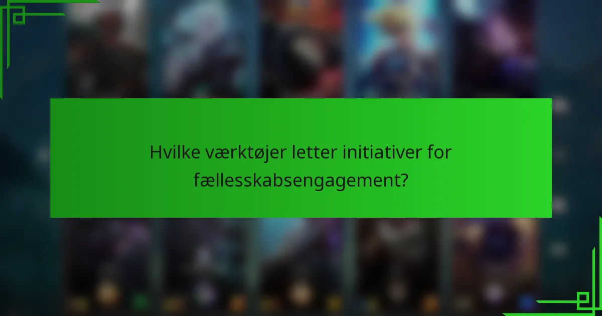 Hvilke værktøjer letter initiativer for fællesskabsengagement?