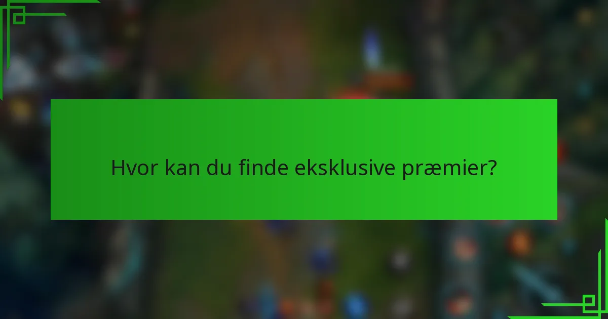 Hvor kan du finde eksklusive præmier?