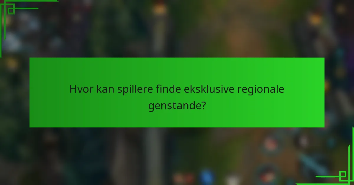 Hvor kan spillere finde eksklusive regionale genstande?