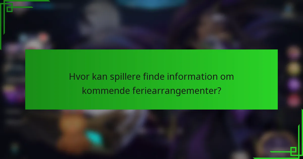 Hvor kan spillere finde information om kommende feriearrangementer?