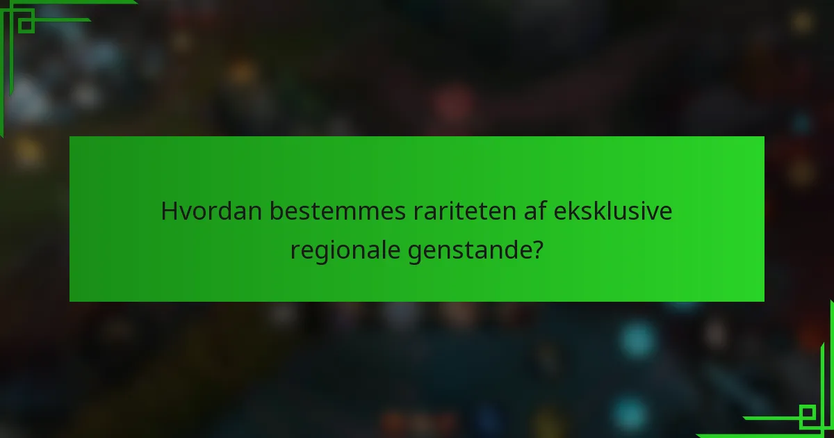 Hvordan bestemmes rariteten af eksklusive regionale genstande?