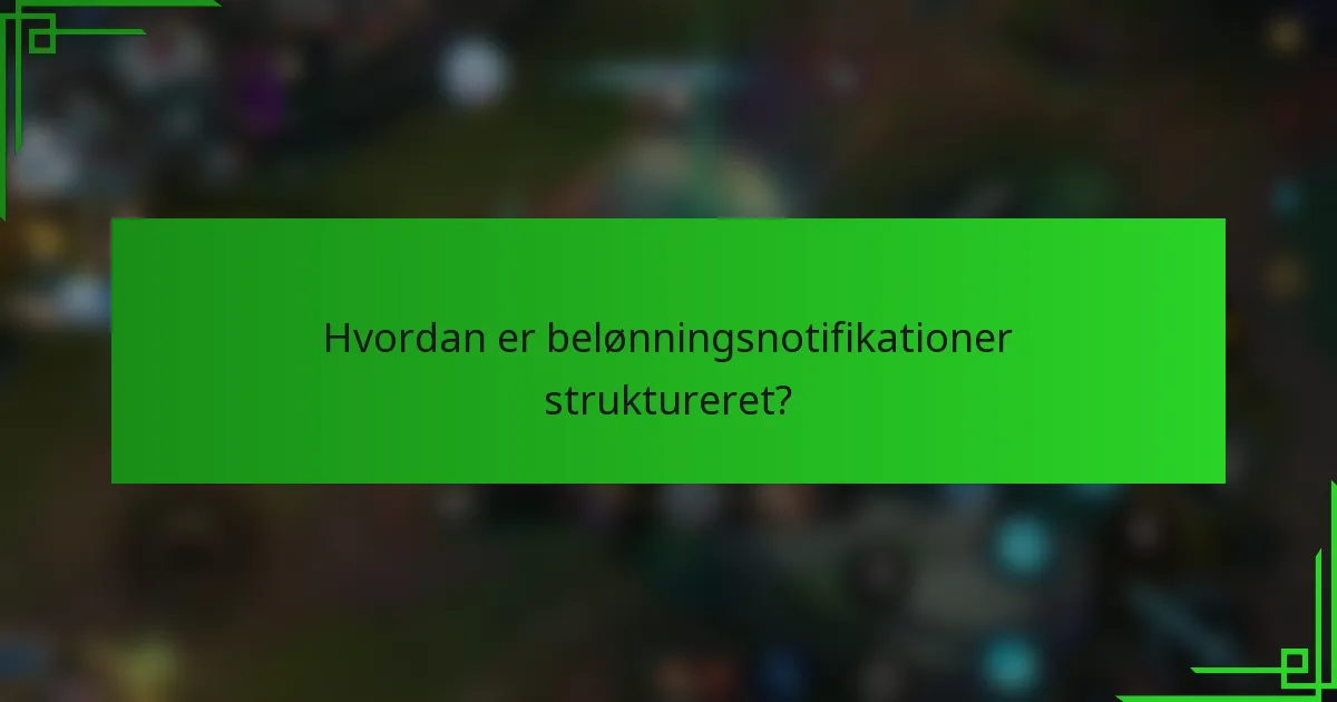 Hvordan er belønningsnotifikationer struktureret?
