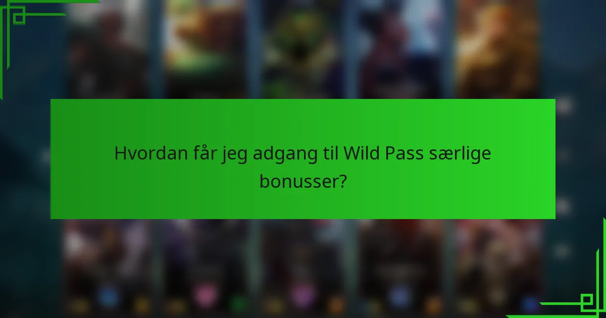 Hvordan får jeg adgang til Wild Pass særlige bonusser?