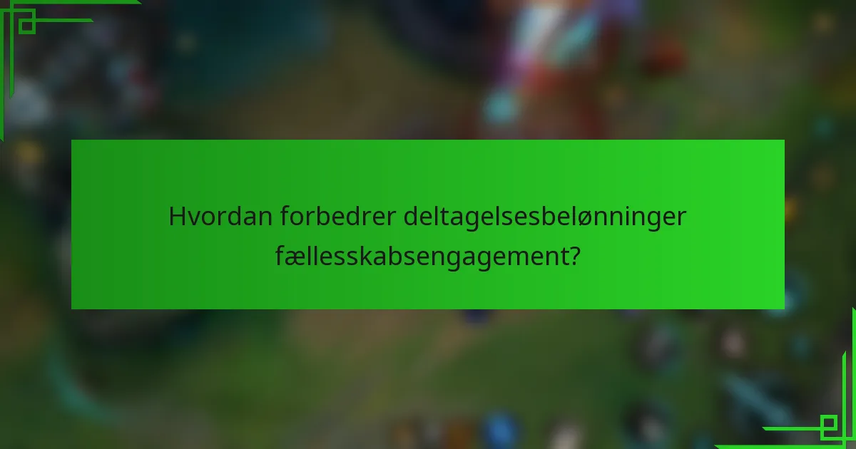 Hvordan forbedrer deltagelsesbelønninger fællesskabsengagement?