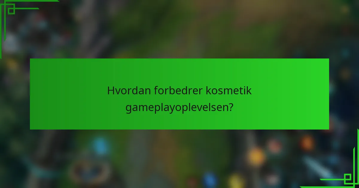 Hvordan forbedrer kosmetik gameplayoplevelsen?